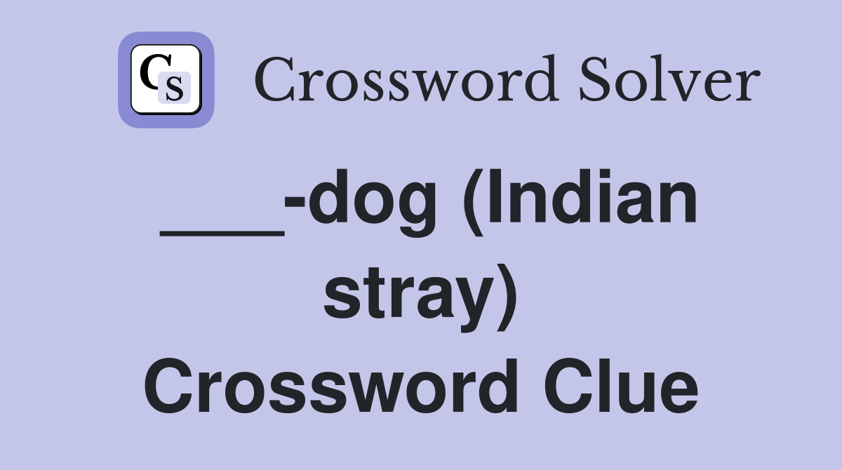 ___-dog (Indian stray) Crossword Clue