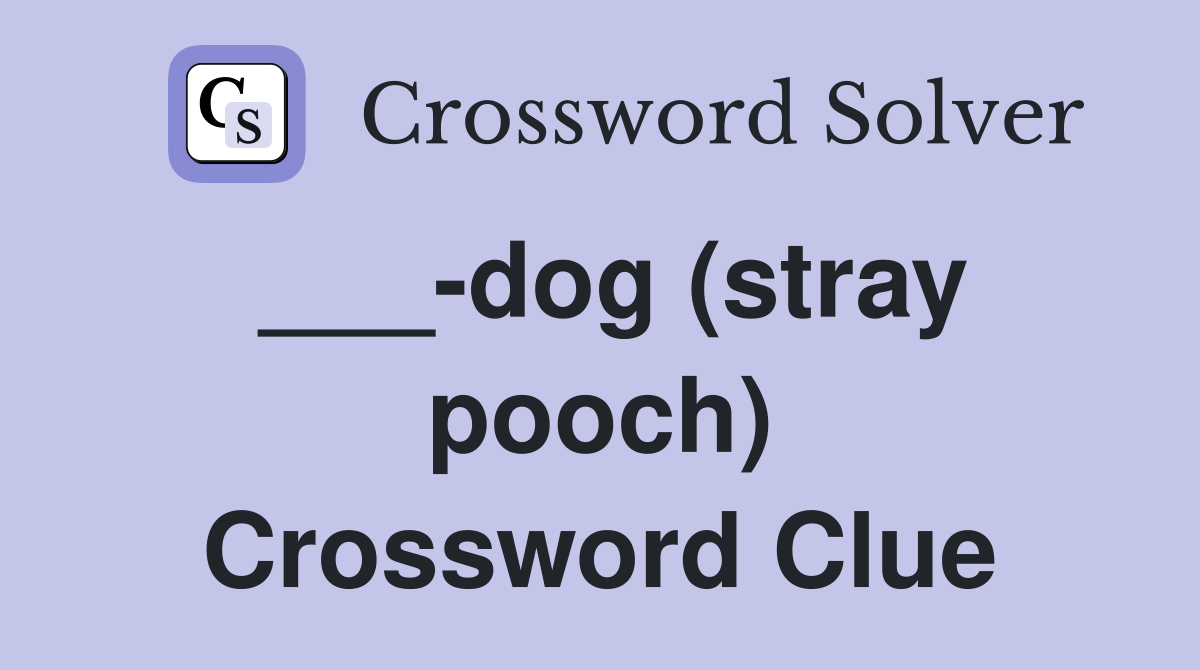 ___-dog (stray pooch) Crossword Clue