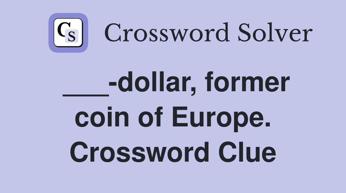 ___-dollar, former coin of Europe. Crossword Clue