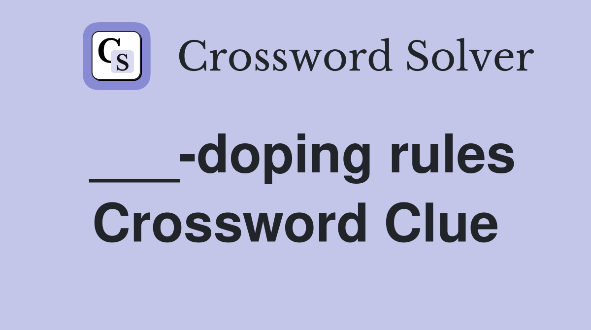 ___-doping rules Crossword Clue