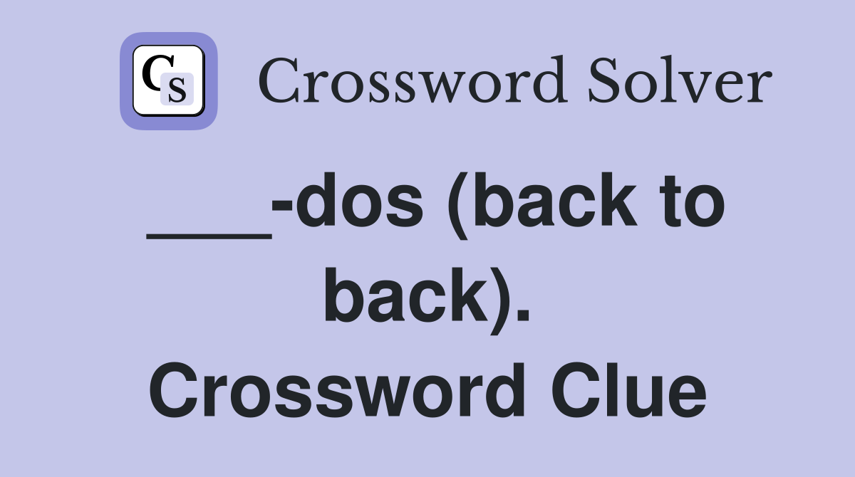 ___-dos (back to back). Crossword Clue