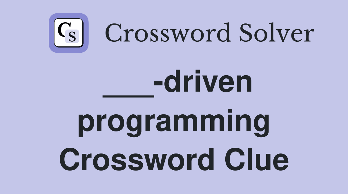 ___-driven programming Crossword Clue
