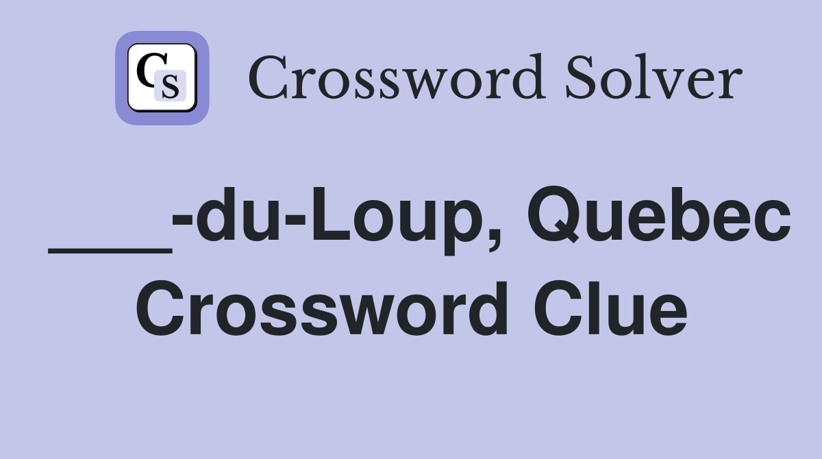 ___-du-Loup, Quebec Crossword Clue