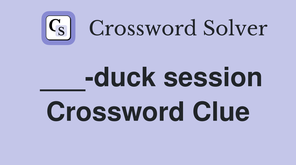 ___-duck session Crossword Clue
