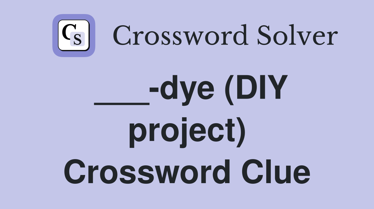 ___-dye (DIY project) Crossword Clue