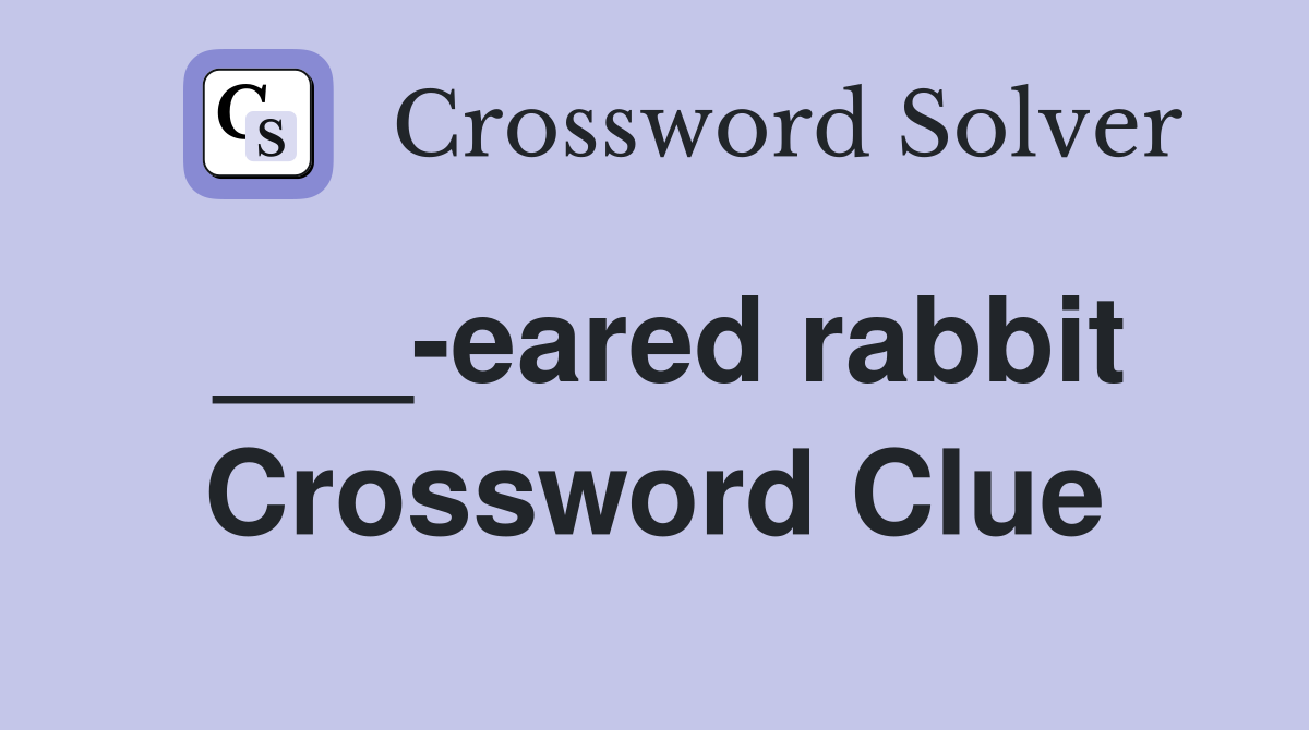 ___-eared rabbit Crossword Clue