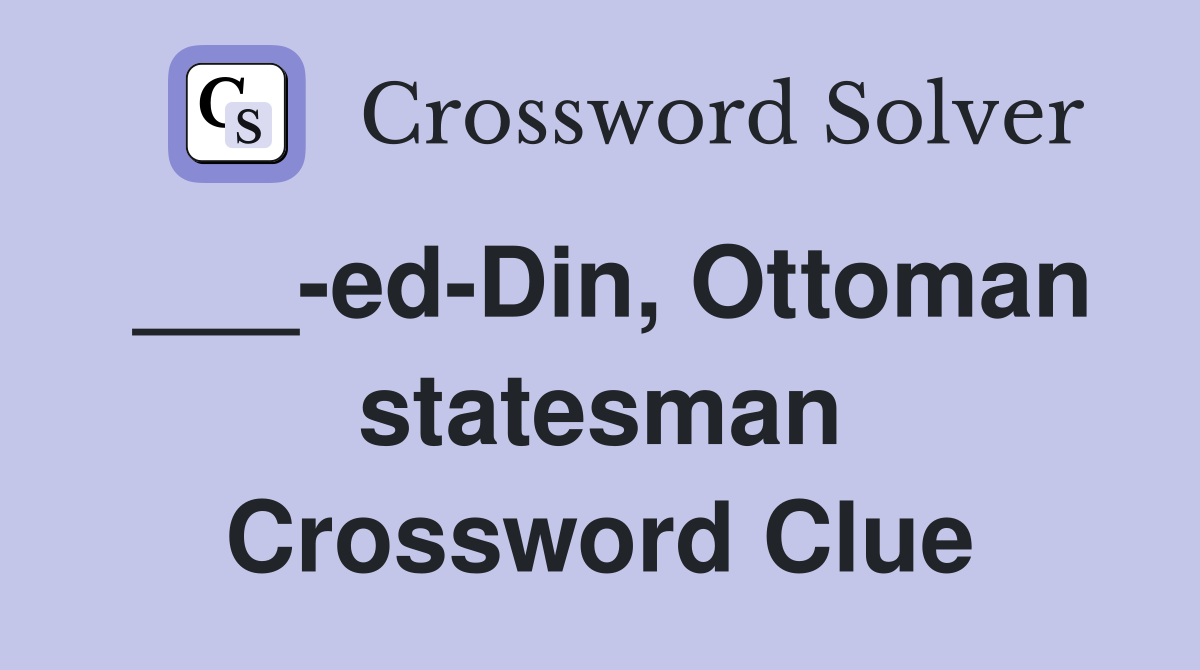 ___-ed-Din, Ottoman statesman Crossword Clue