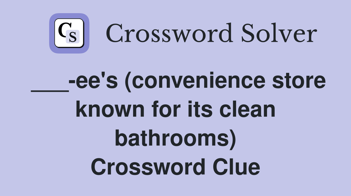 ___-ee's (convenience store known for its clean bathrooms) Crossword Clue