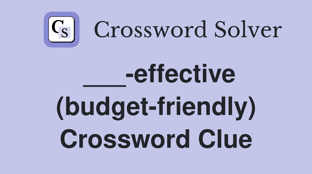 ___-effective (budget-friendly) Crossword Clue