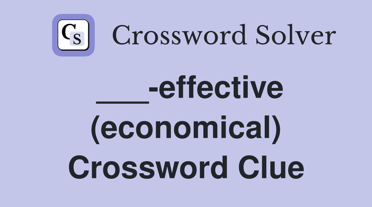 ___-effective (economical) Crossword Clue