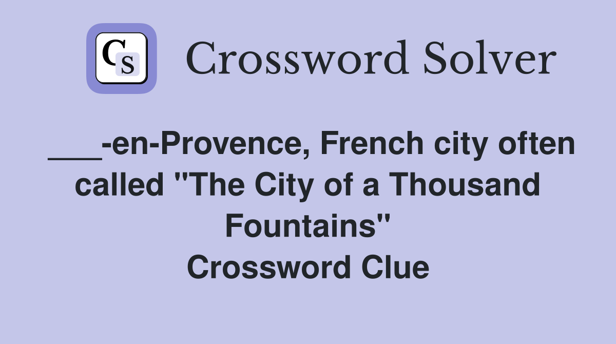 ___-en-Provence, French city often called "The City of a Thousand Fountains" Crossword Clue