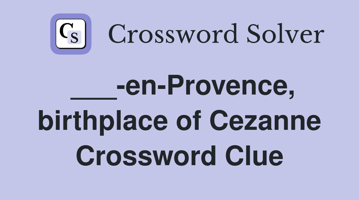 ___-en-Provence, birthplace of Cezanne Crossword Clue