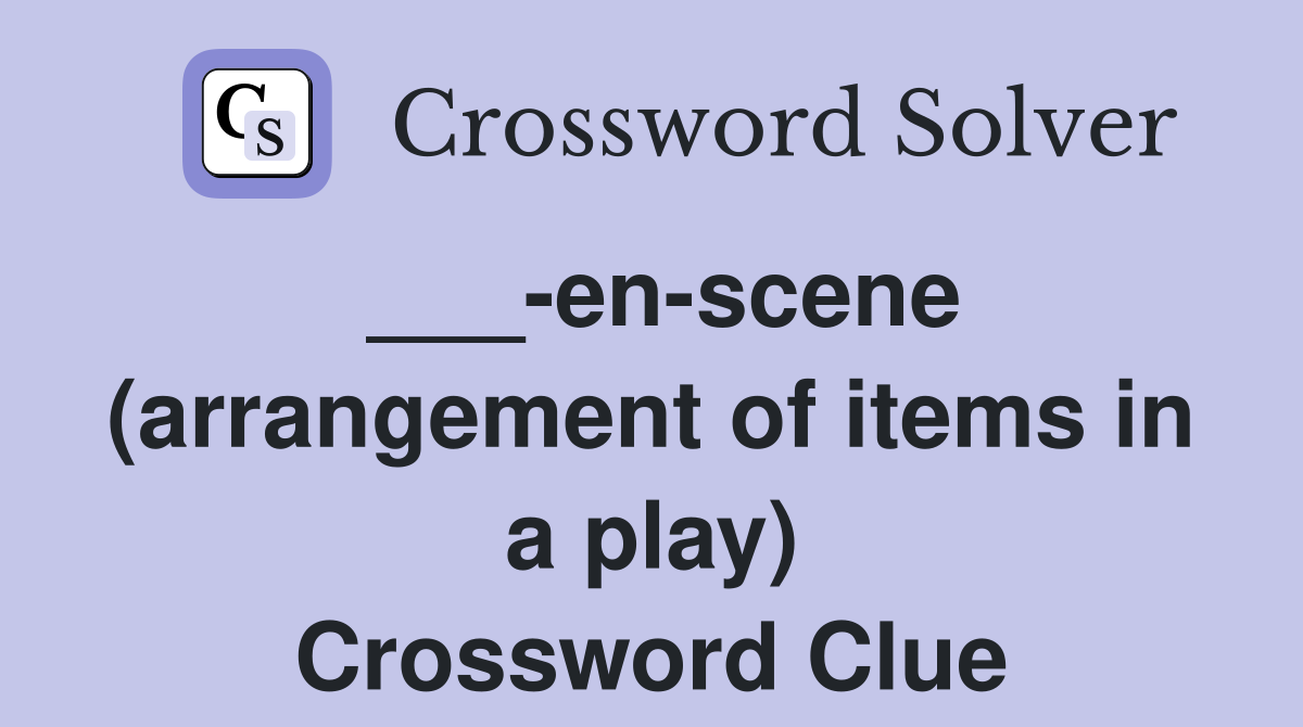 ___-en-scene (arrangement of items in a play) Crossword Clue