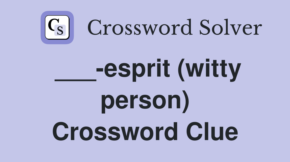 ___-esprit (witty person) Crossword Clue