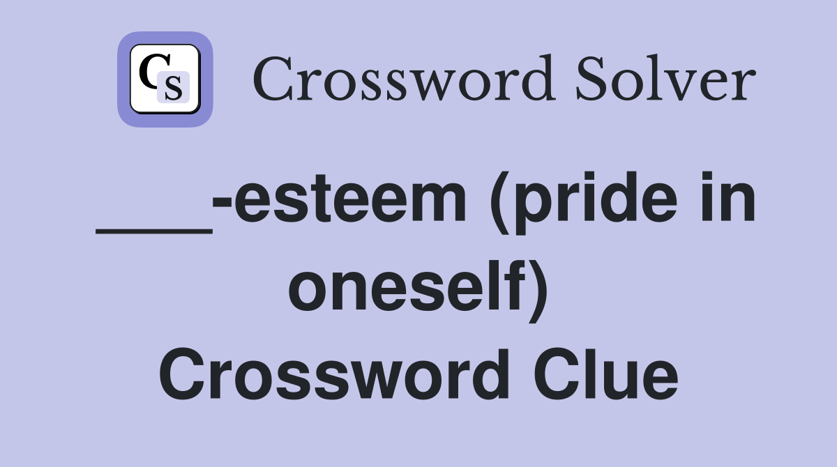 ___-esteem (pride in oneself) Crossword Clue