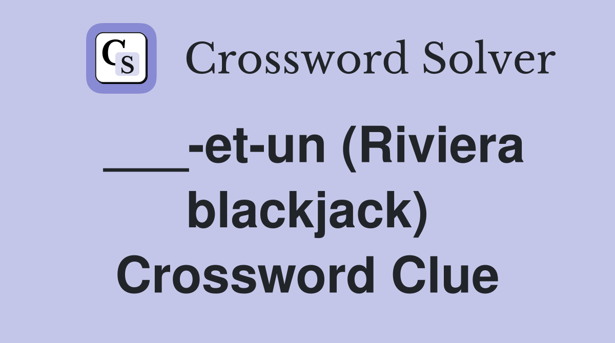 ___-et-un (Riviera blackjack) Crossword Clue