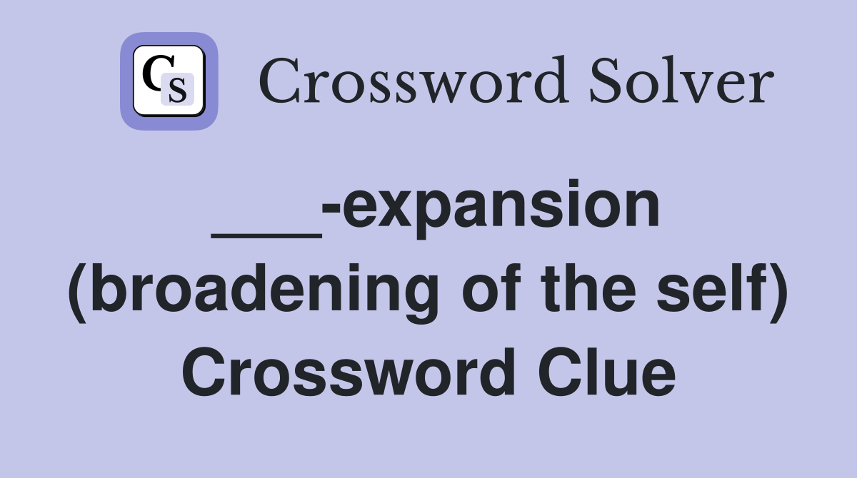 ___-expansion (broadening of the self) Crossword Clue