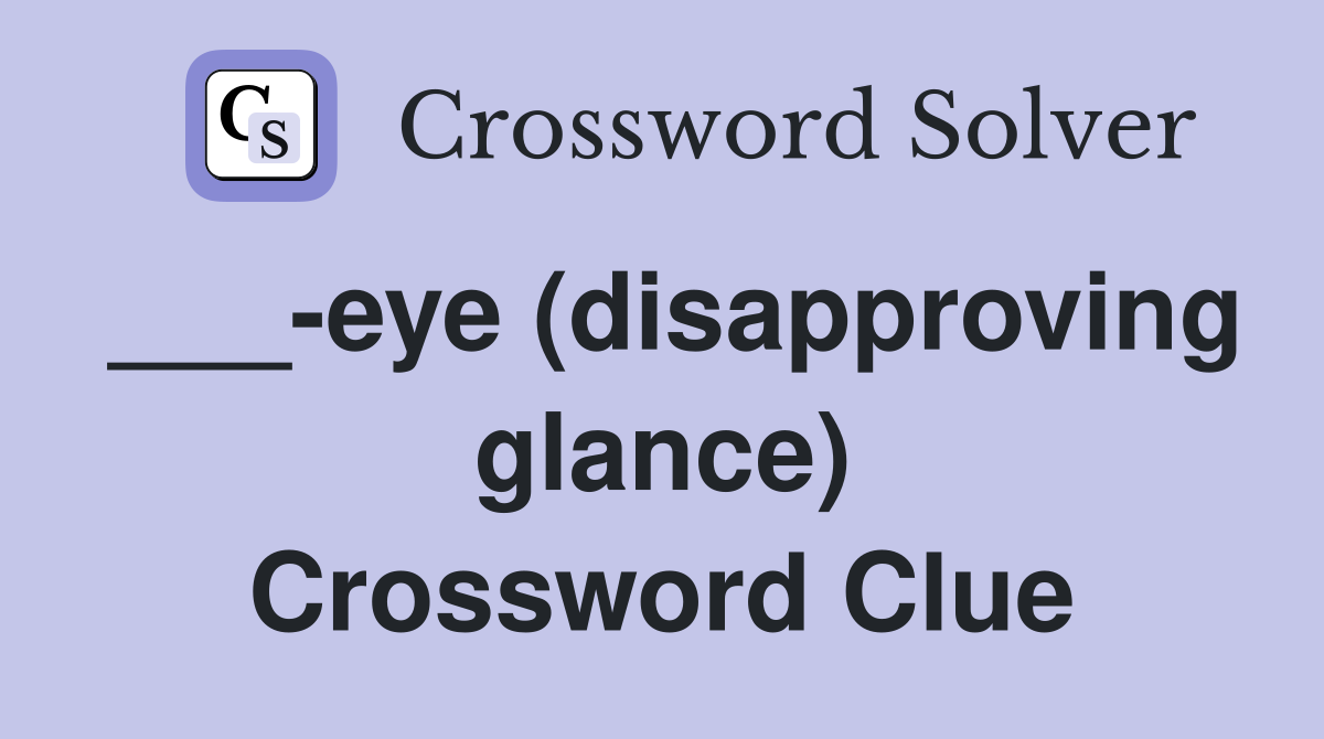 ___-eye (disapproving glance) Crossword Clue
