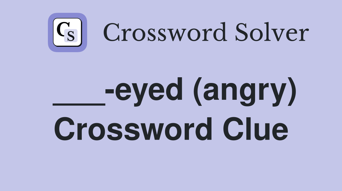___-eyed (angry) Crossword Clue
