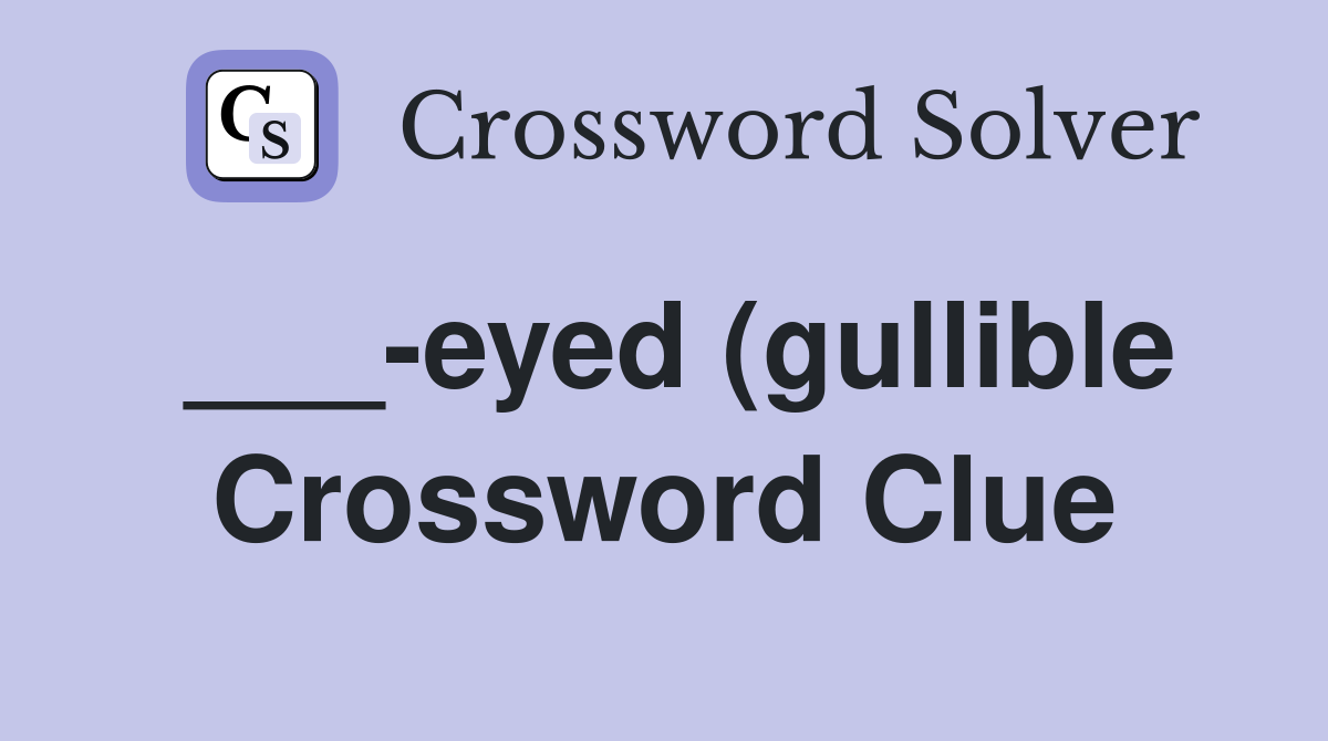 eyed (gullible) Crossword Clue Answers Crossword Solver eyed (gullible) Crossword Clue Answers Crossword Solver
