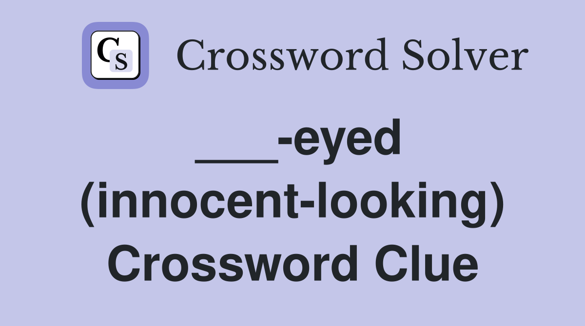 ___-eyed (innocent-looking) Crossword Clue