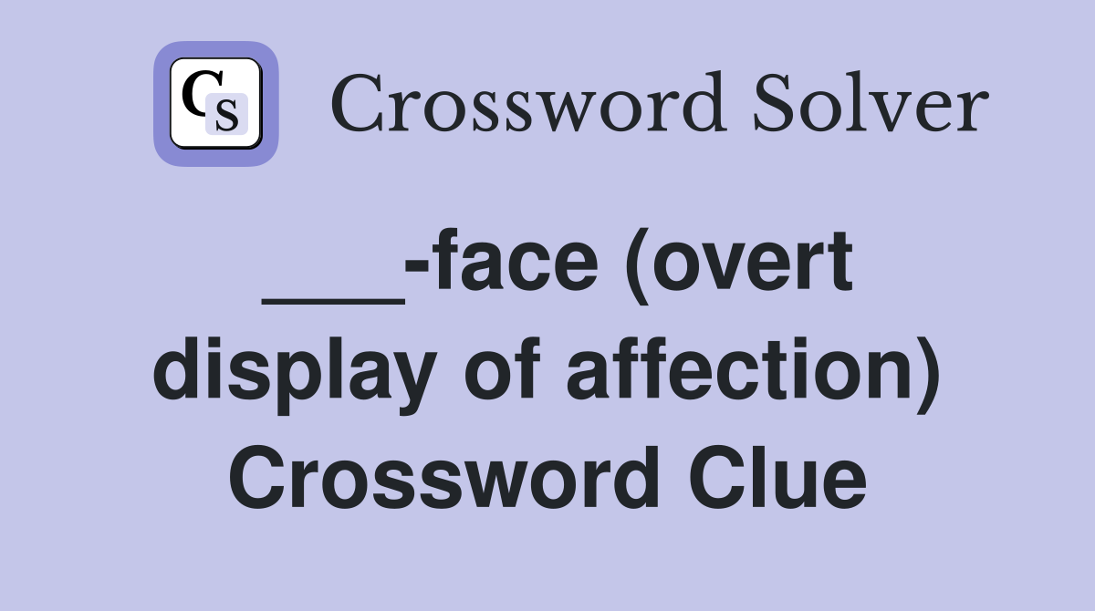 ___-face (overt display of affection) Crossword Clue