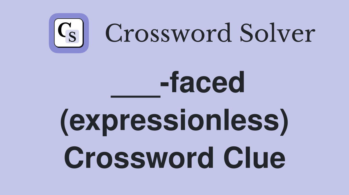 ___-faced (expressionless) Crossword Clue