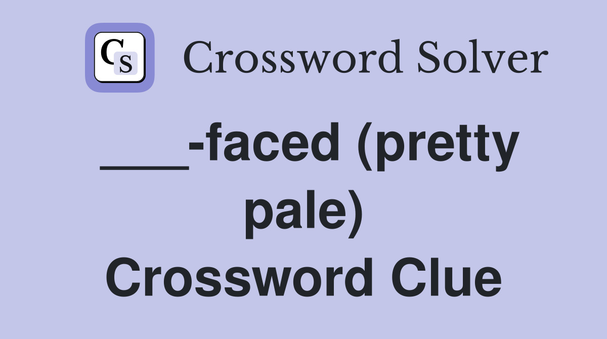 ___-faced (pretty pale) Crossword Clue