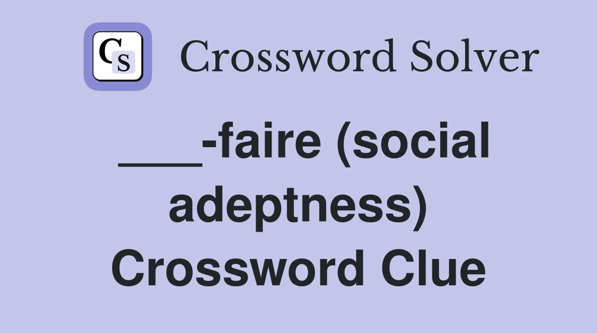 ___-faire (social adeptness) Crossword Clue