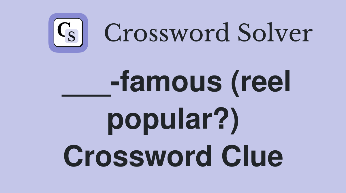 ___-famous (reel popular?) Crossword Clue