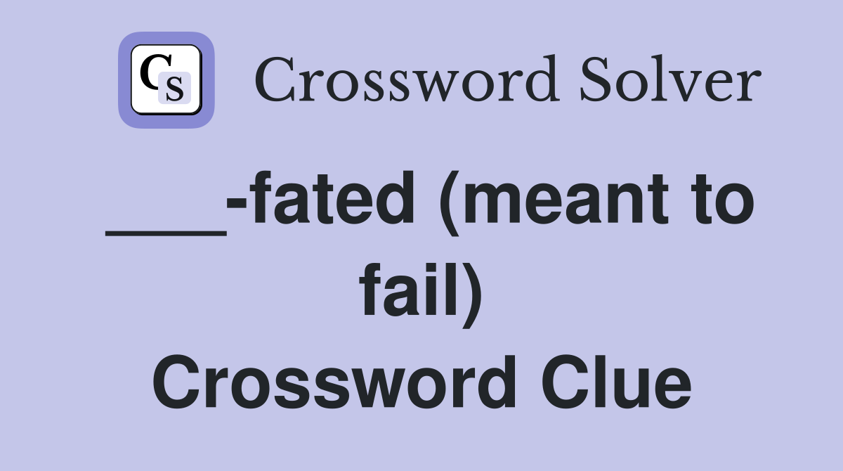 ___-fated (meant to fail) Crossword Clue