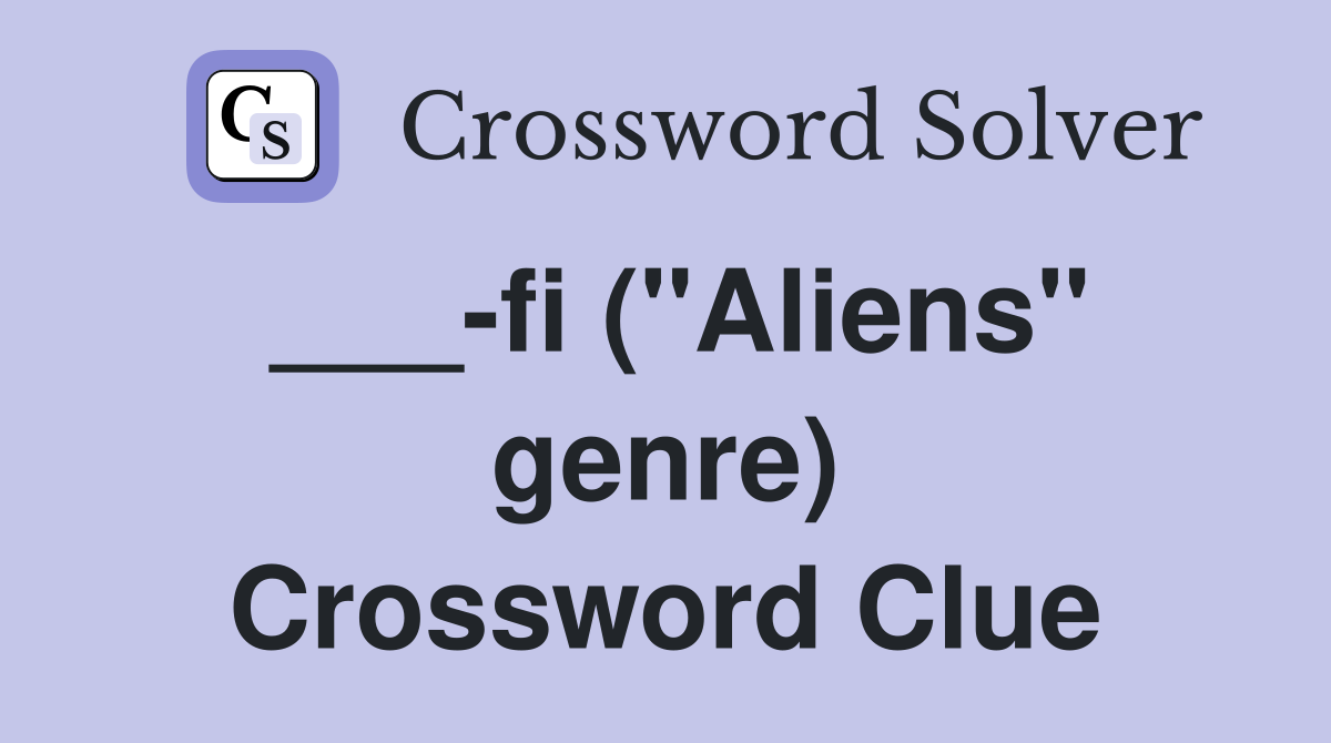 ___-fi ("Aliens" genre) Crossword Clue