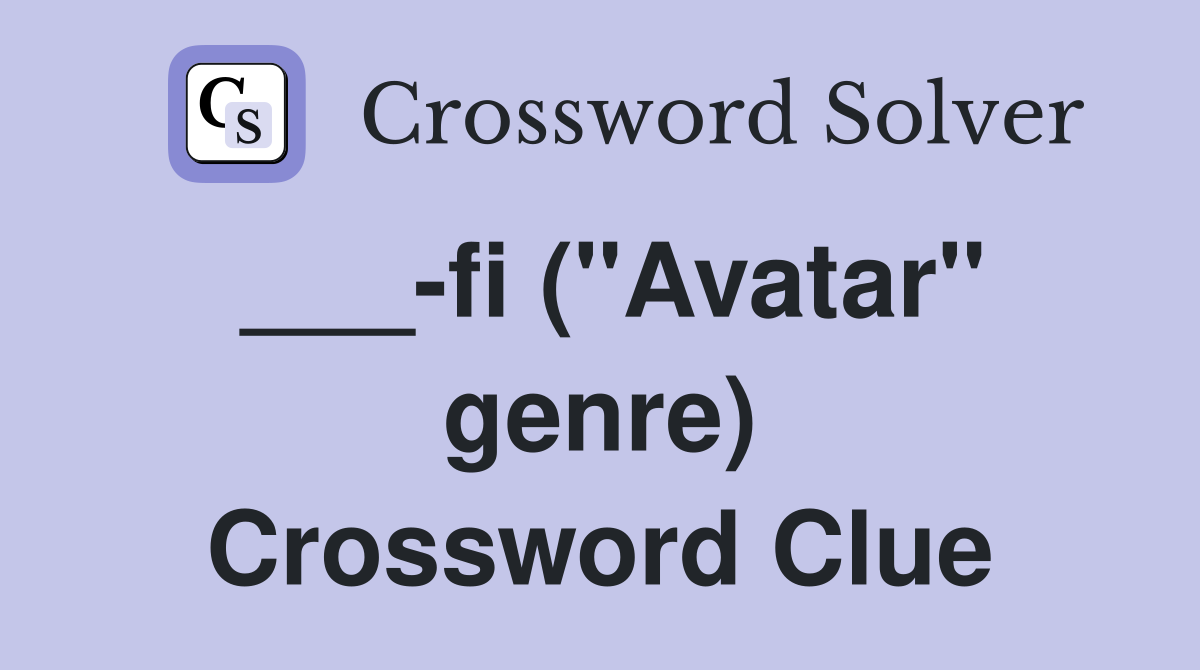 ___-fi ("Avatar" genre) Crossword Clue