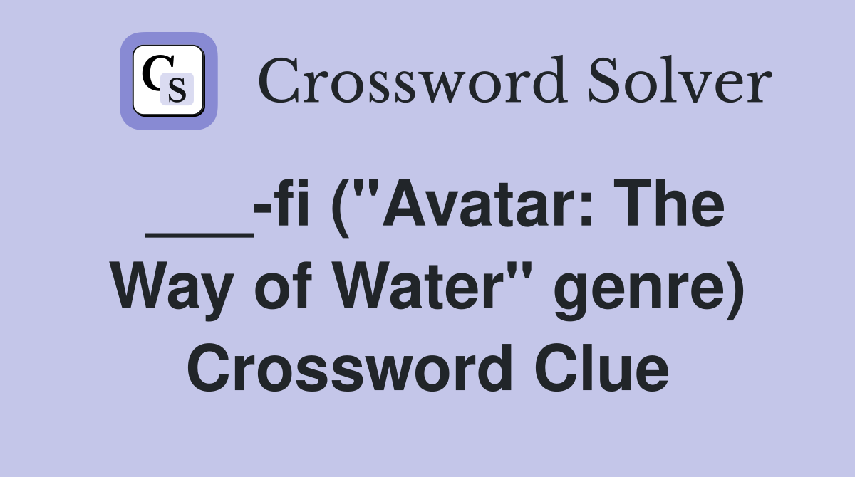 ___-fi ("Avatar: The Way of Water" genre) Crossword Clue