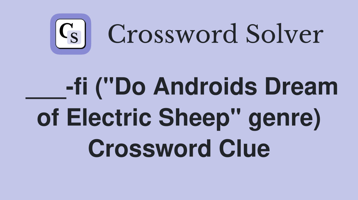 ___-fi ("Do Androids Dream of Electric Sheep" genre) Crossword Clue