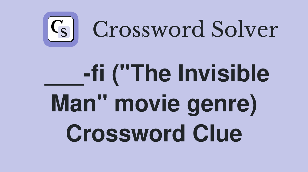 ___-fi ("The Invisible Man" movie genre) Crossword Clue