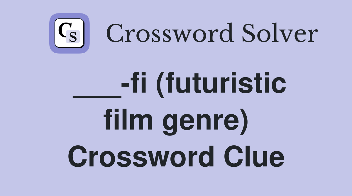 ___-fi (futuristic film genre) Crossword Clue
