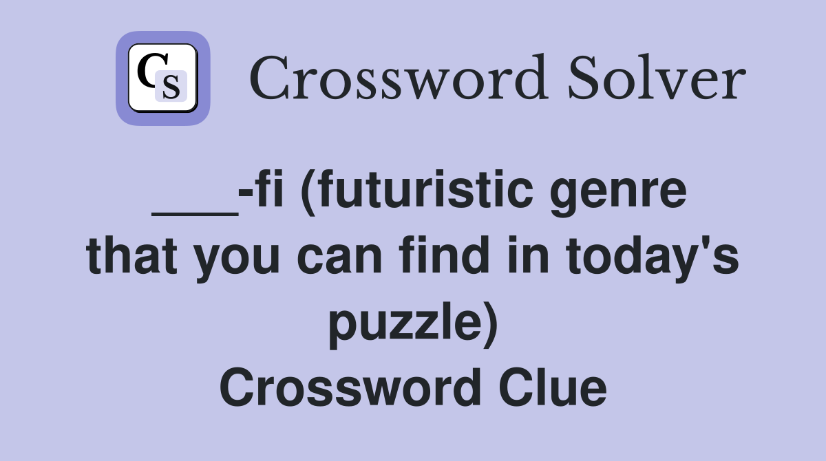 ___-fi (futuristic genre that you can find in today's puzzle) Crossword Clue