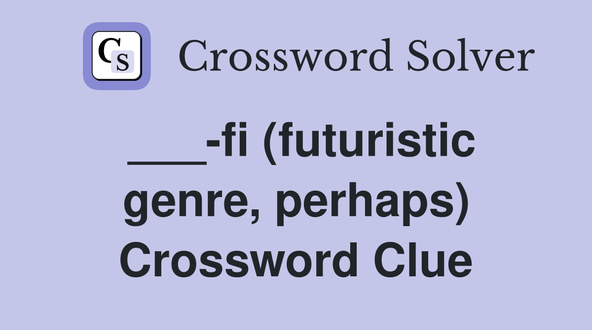 ___-fi (futuristic genre, perhaps) Crossword Clue