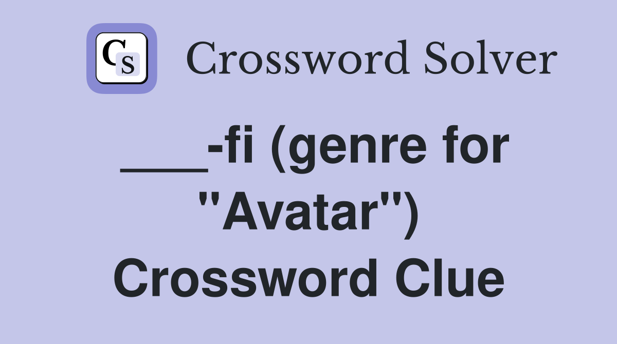 ___-fi (genre for "Avatar") Crossword Clue