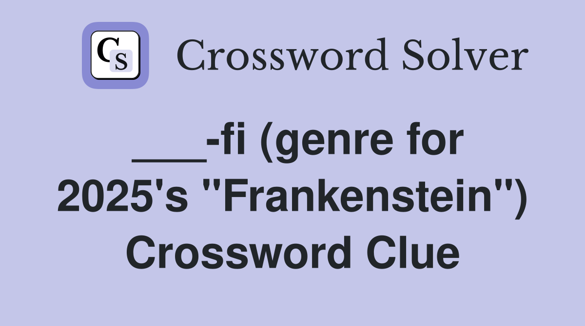 ___-fi (genre for 2025's "Frankenstein") Crossword Clue