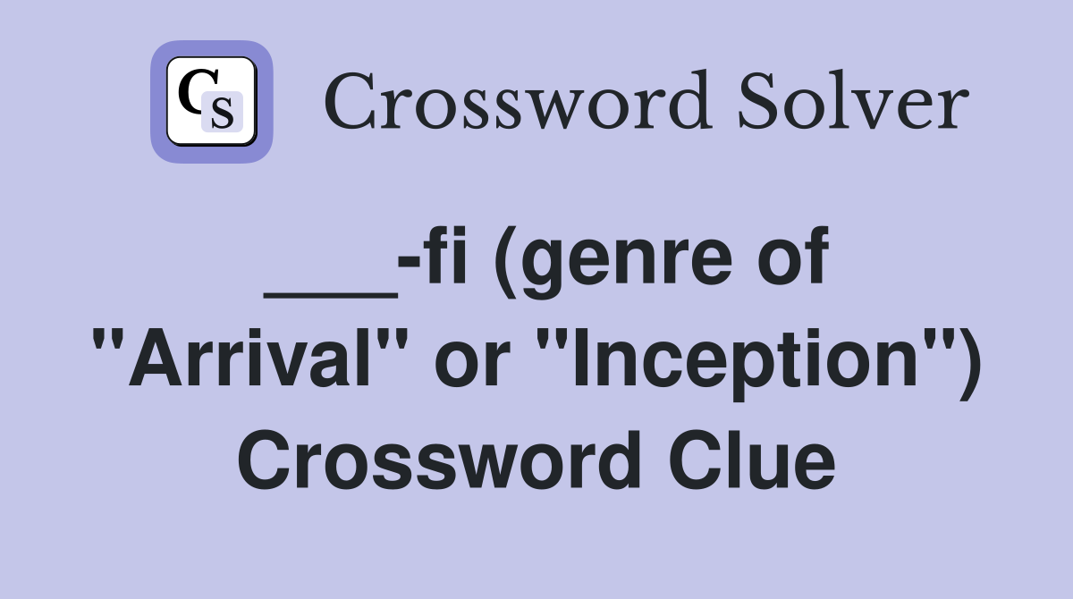 ___-fi (genre of "Arrival" or "Inception") Crossword Clue