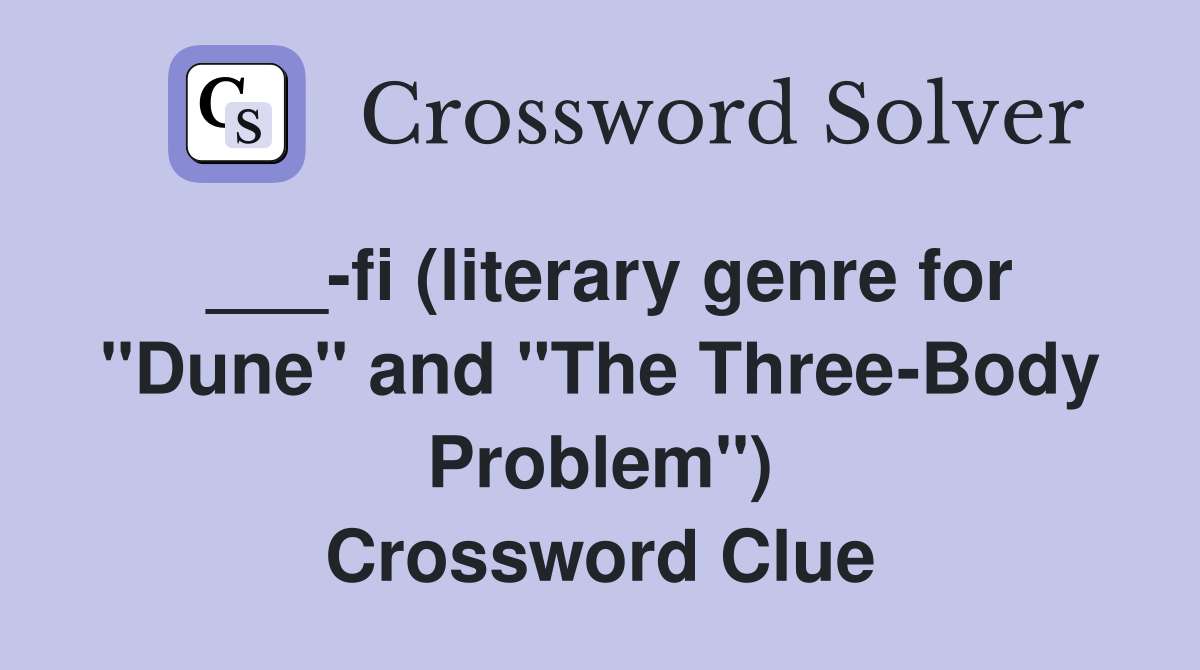 ___-fi (literary genre for "Dune" and "The Three-Body Problem") Crossword Clue