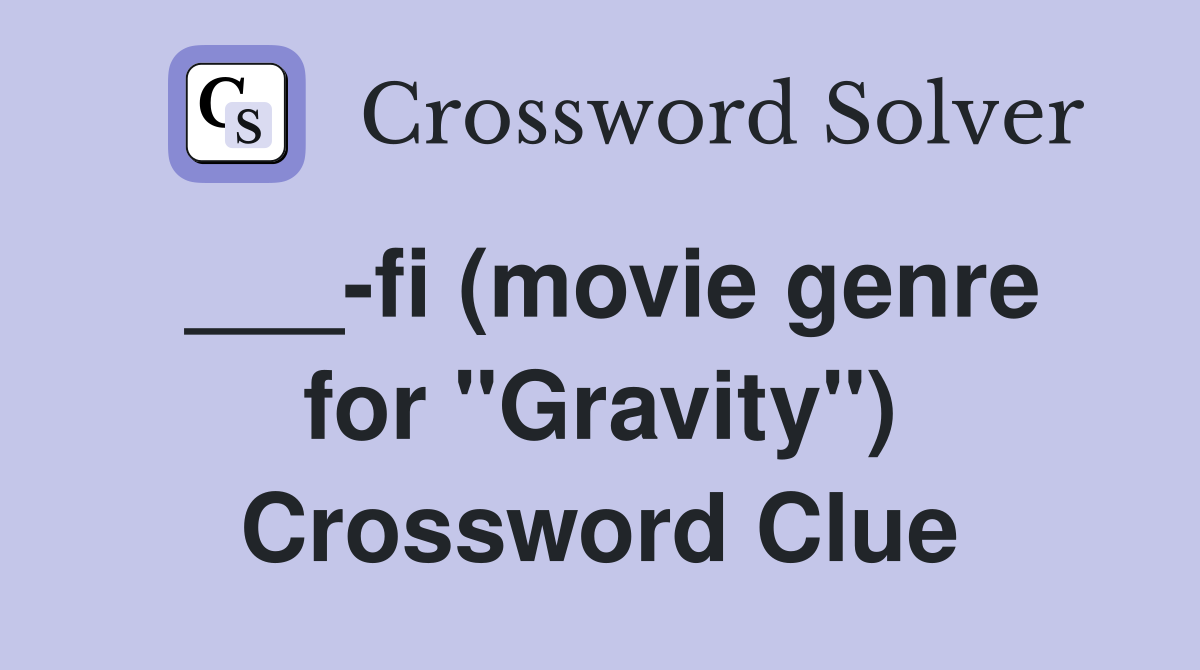 ___-fi (movie genre for "Gravity") Crossword Clue
