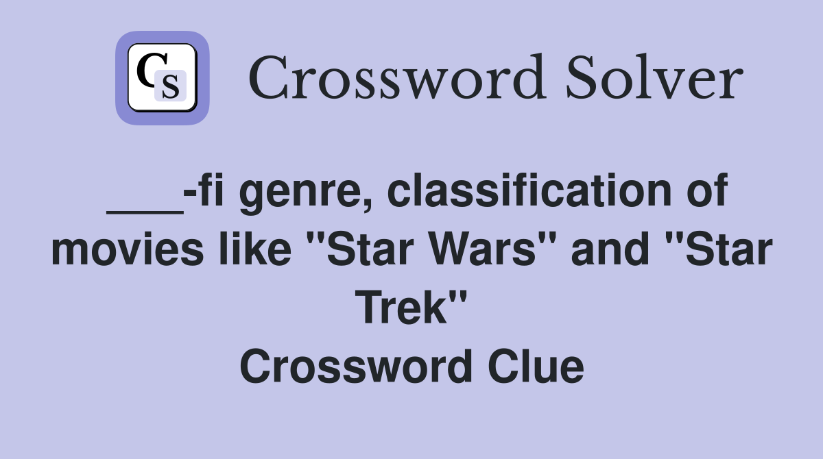 ___-fi genre, classification of movies like "Star Wars" and "Star Trek" Crossword Clue