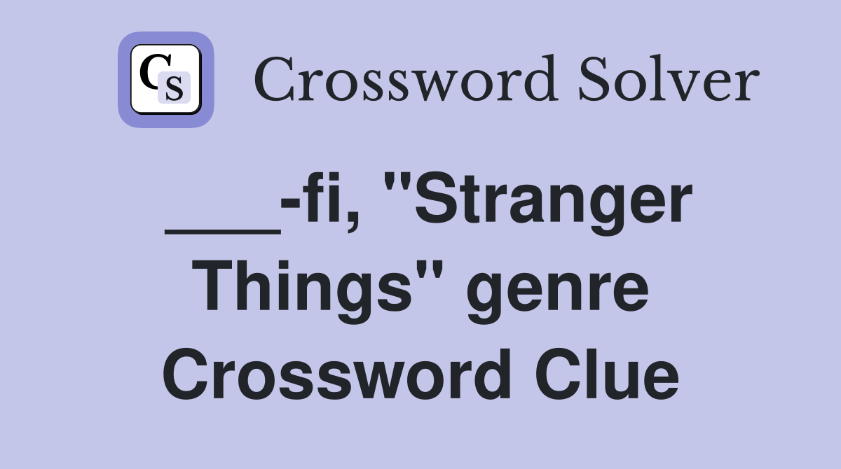 ___-fi, "Stranger Things" genre Crossword Clue
