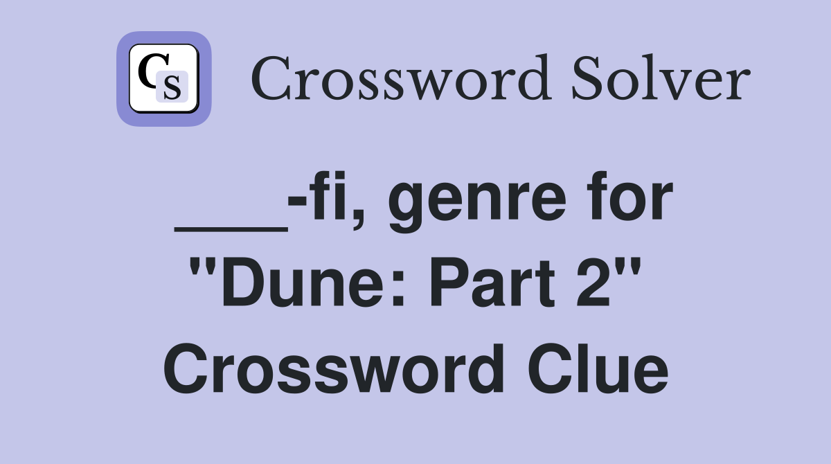 ___-fi, genre for "Dune: Part 2" Crossword Clue