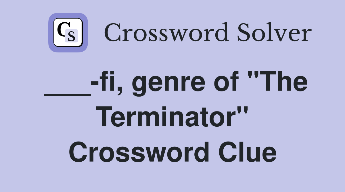 ___-fi, genre of "The Terminator" Crossword Clue