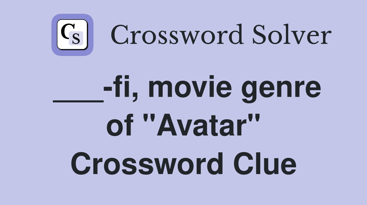 ___-fi, movie genre of "Avatar" Crossword Clue
