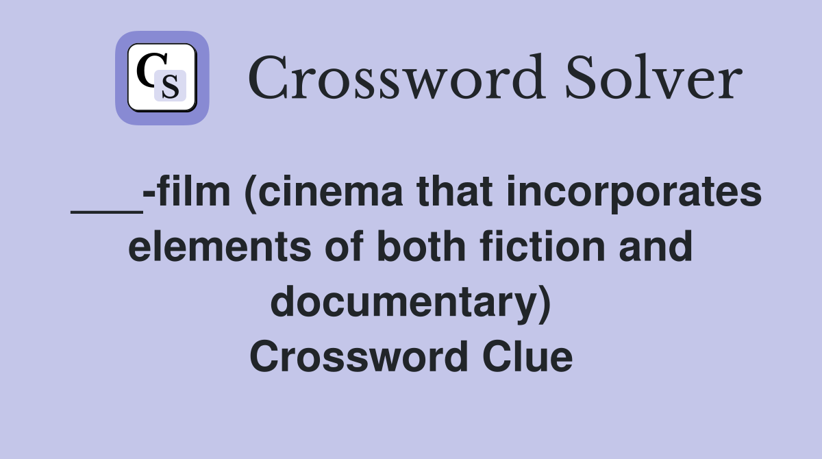 ___-film (cinema that incorporates elements of both fiction and documentary) Crossword Clue
